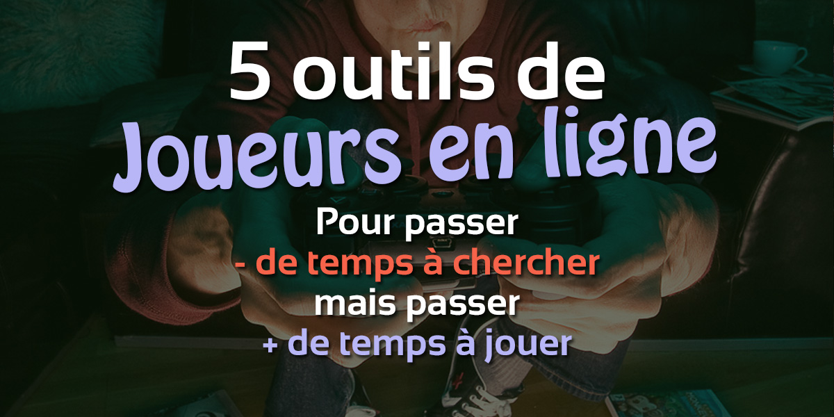 Les 5 outils du joueurs en ligne