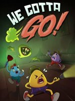 We Gotta Go We Gotta Go