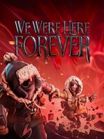 We Were Here Forever We Were Here Forever