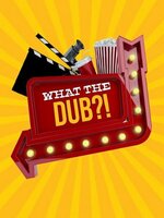 What The Dub?!